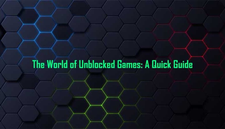 The World of Unblocked Games: A Quick Guide